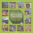Couverture du livre « Guide pratique ; restaurer et construire en vert » de Fabienne Sebilo et Herve Fillipetti aux éditions Pc