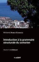 Couverture du livre « Introduction à la grammaire structurale du comorien Tome 2 ; le shiNdzuani » de Mohamed Ahmed-Chamanga aux éditions Komedit