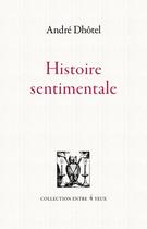 Couverture du livre « Histoire sentimentale » de Andre Dhotel aux éditions Lettres Vives