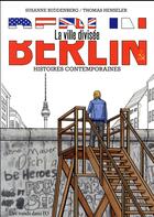 Couverture du livre « Berlin, la ville divisée ; histoires contemporaines » de Susanne Buddenberg et Thomas Henseler aux éditions Des Ronds Dans L'o