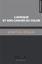Couverture du livre « L'Afrique et son cancer du colon » de Martial Bissog aux éditions La Doxa