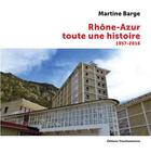 Couverture du livre « Rhône-Azur, toute une histoire ; 1957-2016 » de Martine Barge aux éditions Transhumances