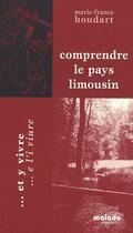 Couverture du livre « Comprendre le pays Limousin... et y vivre » de Marie-France Houdart aux éditions Maiade