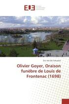 Couverture du livre « Olivier Goyer, Oraison funebre de Louis de Frontenac (1698) » de Eric Schueren aux éditions Editions Universitaires Europeennes