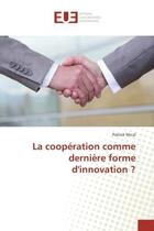 Couverture du livre « La coopération comme dernière forme d'innovation ? » de Patrick Mical aux éditions Editions Universitaires Europeennes