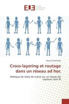 Couverture du livre « Cross-layering et routage dans un reseau ad hoc : Politique de relais de trame sur un reseau de capteurs sans fil » de Nancy El aux éditions Editions Universitaires Europeennes