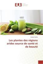 Couverture du livre « Les plantes des régions arides source de santé et de beauté » de Kedaid Hafida aux éditions Editions Universitaires Europeennes