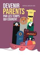 Couverture du livre « Devenir parents par les temps qui courent » de Nathalie Lancelin-Huin aux éditions Tana