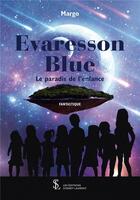 Couverture du livre « Evaresson blue le paradis de l enfance » de Margo aux éditions Sydney Laurent