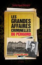 Couverture du livre « Les grandes affaires criminelles du Périgord » de Richard Dominique aux éditions Geste