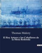 Couverture du livre « El Rey Arturo y los Caballeros de la Mesa Redonda » de Thomas Malory aux éditions Culturea