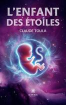 Couverture du livre « L'enfant des étoiles » de Claude Tolila aux éditions Le Lys Bleu