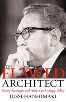 Couverture du livre « The Flawed Architect: Henry Kissinger and American Foreign Policy » de Hanhimaki Jussi M aux éditions Oxford University Press Usa