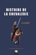 Couverture du livre « Histoire de la chevalerie » de Roy J-J-E. aux éditions Alcazar