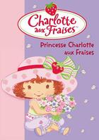 Couverture du livre « Charlotte aux Fraises t.10 : princesse Charlotte aux fraises » de Katherine Quenot aux éditions Hachette Jeunesse