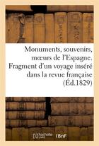 Couverture du livre « Monumens, souvenirs, moeurs de l'espagne. fragment d'un voyage insere dans la revue francaise » de  aux éditions Hachette Bnf