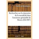 Couverture du livre « Recherches sur la répression de la mendicité dans l'ancienne généralité de Rouen » de Beaurepaire Charles aux éditions Hachette Bnf