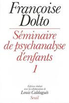 Couverture du livre « Séminaire de psychanalyse d'enfants Tome 1 » de Francoise Dolto aux éditions Seuil