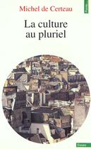 Couverture du livre « La culture au pluriel » de Michel De Certeau aux éditions Points