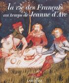 Couverture du livre « La Vie Des Francais Au Temps De Jeanne D'Arc » de Francois Trassard aux éditions Larousse