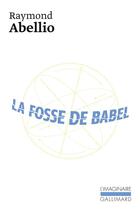 Couverture du livre « La fosse de Babel » de Raymond Abellio aux éditions Gallimard