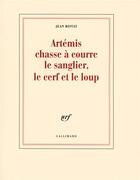 Couverture du livre « Artémis chasse à courre ; le sanglier, le cerf et le loup » de Jean Ristat aux éditions Gallimard