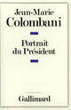 Couverture du livre « Portrait du president - le monarque imaginaire » de Jean-Marie Colombani aux éditions Gallimard (patrimoine Numerise)