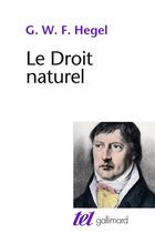 Couverture du livre « Le droit naturel » de Georg Wilhelm Friedrich Hegel aux éditions Gallimard