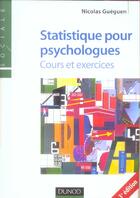 Couverture du livre « Statistique pour psychologues ; cours et exercices » de Nicolas Guéguen aux éditions Dunod