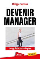 Couverture du livre « Devenir manager : Le guide pas-à-pas (2e édition) » de Philippe Fourteau aux éditions Afnor