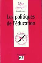 Couverture du livre « Politiques de l'education (les) » de Legrand L. aux éditions Que Sais-je ?
