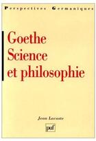 Couverture du livre « Goethe, science et philosophie » de Jean Lacoste aux éditions Puf