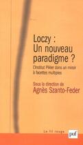 Couverture du livre « Loczy : un nouveau paradigme ? - l'intitut pikler dans un miroir a facettes multiples » de Agnes Szanto-Feder aux éditions Puf