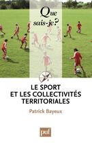 Couverture du livre « Le sport les collectivités territoriales (4e édition) » de Patrick Bayeux aux éditions Que Sais-je ?