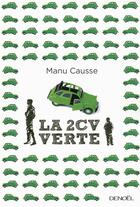 Couverture du livre « La 2CV verte sans retour » de Manu Causse-Plisson aux éditions Denoel