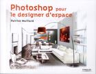 Couverture du livre « Photoshop pour le designer d'espace » de Patrick Maillard aux éditions Eyrolles