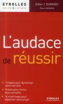 Couverture du livre « L'audace de réussir ; 7 étapes pour dynamiser votre carrière » de Pierre Mongin et Didier Durandy aux éditions Eyrolles