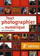 Couverture du livre « Tout photographier en numérique (2e édition) » de Sepulchre J M aux éditions Vm