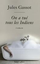 Couverture du livre « On a tué tous les Indiens » de Jules Gassot aux éditions Robert Laffont