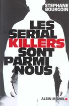 Couverture du livre « Les serial killers sont parmi nous » de Stephane Bourgoin aux éditions Albin Michel