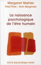 Couverture du livre « La naissance psychologique de l'être humain » de Margaret Mahler et Fred Pine et Anni Bergman aux éditions Payot