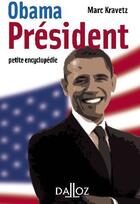 Couverture du livre « Obama président ; petite encyclopédie » de Marc Kravetz aux éditions Dalloz