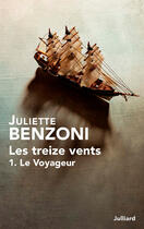 Couverture du livre « Les treize vents Tome 1 ; le voyageur » de Juliette Benzoni aux éditions Julliard