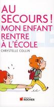 Couverture du livre « Au secours ! mon enfant rentre à l'école » de Chrystelle Collin aux éditions Rocher