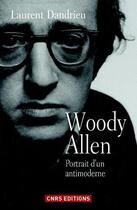 Couverture du livre « Woody Allen ; portrait d'un antimoderne » de Laurent Dandrieu aux éditions Cnrs