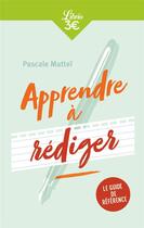 Couverture du livre « Apprendre à rédiger ; le guide de référence » de Pascale Mattei aux éditions J'ai Lu