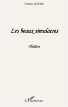 Couverture du livre « Les beaux simulacres » de Frederic Olivier aux éditions L'harmattan