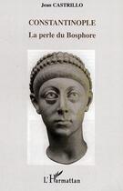 Couverture du livre « Constantinople : La perle du Bosphore » de Jean Castrillo aux éditions Editions L'harmattan