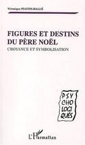 Couverture du livre « FIGURES ET DESTINS DU PERE NOEL : Croyance et symbolisation » de Véronique Piaton-Halle aux éditions Editions L'harmattan