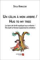 Couverture du livre « Un calin a mon arbre / hug to my tree - le bain de foret explique aux enfants / the bath of forest e » de Stella Kowalczuk aux éditions Editions Du Net